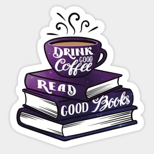 Drink Good Coffee. Read Good Books. Sticker